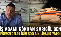 İş adamı Gökhan Sarıgöl’den Depremzedeler için 500 bin liralık yardım!