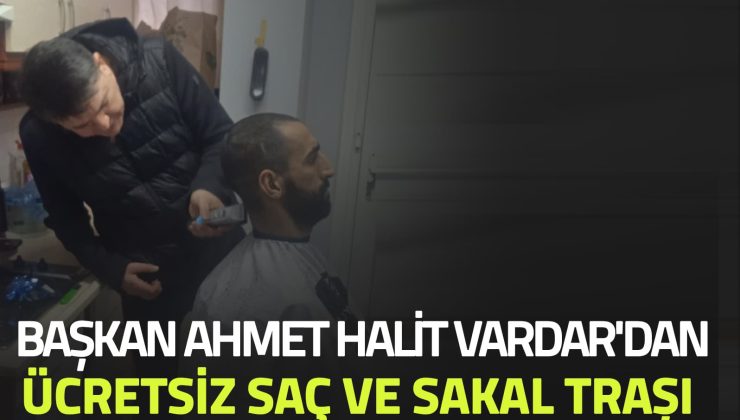 Başkan Ahmet Halit Vardar’dan Ücretsiz Saç ve Sakal Traşı