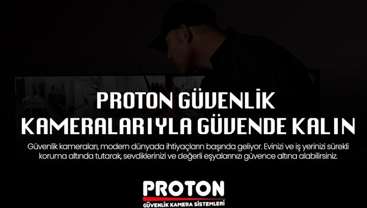 Proton Güvenlik Kamera Sistemleri: En Yüksek Kalitede Güvenlik Çözümleri